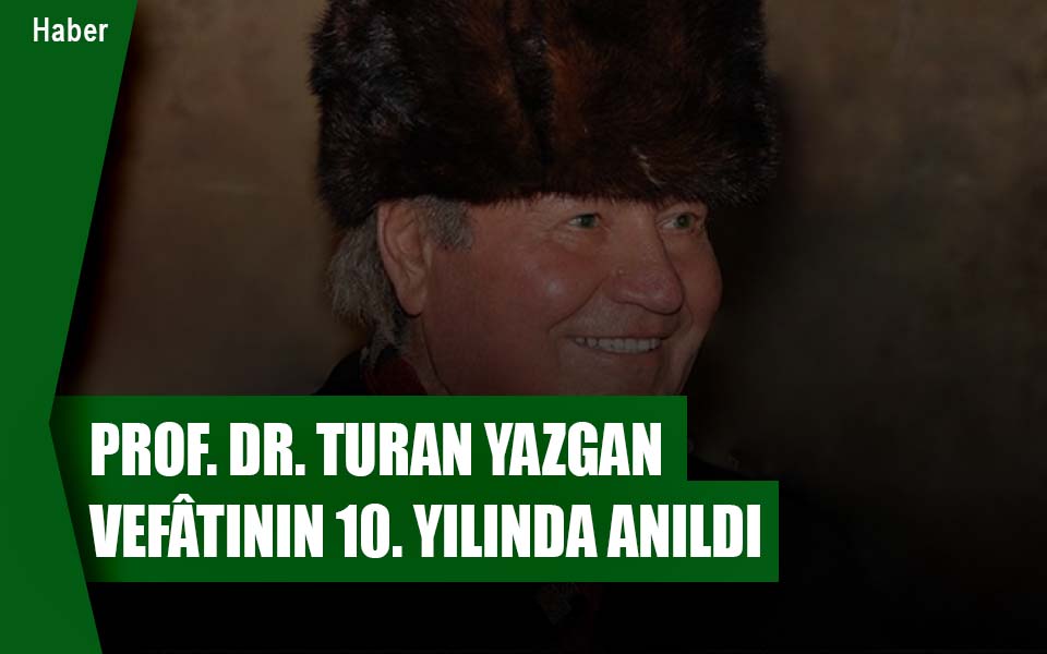 Prof. Dr. Turan Yazgan Vefâtının Yıl Dönümünde Anıldı